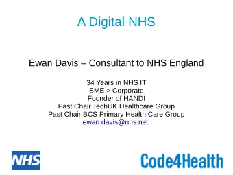 A Digital NHS  Ewan Davis  Consultant to NHS England  34 Years in NHS IT  SME &gt; Corporate