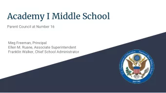 Academy I Middle School  Parent Council at Number 16  Meg Freeman, Principal  Ellen M. Ruane,