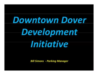 Downtown Dover  Development Development  I iti ti  Initiative  Bill Simons Bill Simons  Parking