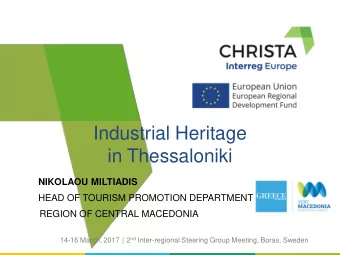 Industrial Heritage  in Thessaloniki  NIKOLAOU MILTIADIS  Project  HEAD OF TOURISM PROMOTION