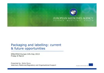 Packaging and labelling: current  &amp; future opportunities  EMA/IFAH-Europe Info Day 2013  Friday