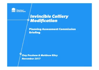 Invincible Colliery  Modification  Planning Assessment Commission  Briefing  Clay Preshaw &amp;