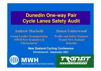 Dunedin One-way Pair  Cycle Lanes Safety Audit  Andrew Macbeth  Simon Underwood  Group Leader,