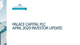 PALACE CAPITAL PLC  APRIL 2020 INVESTOR UPDATE  EXPERTS IN REGIONAL PROPERTY  Palace Capital are