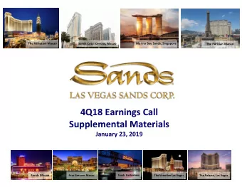 4Q18 Earnings Call Supplemental Materials January 23, 2019 Sands Macao Sands Bethlehem Four Seasons