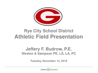 Athletic Field Presentation  Jeffery F. Budrow, P.E.  Weston &amp; Sampson PE, LS, LA, PC  Tuesday,