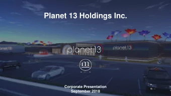 Planet 13 Holdings Inc.  Corporate Presentation  Planet 13 Holdings Inc.  1  1  September 2018