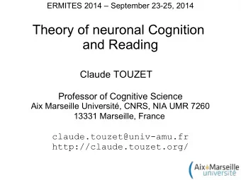 Theory of neuronal Cognition  and Reading  Claude TOUZET  Professor of Cognitive Science  Aix