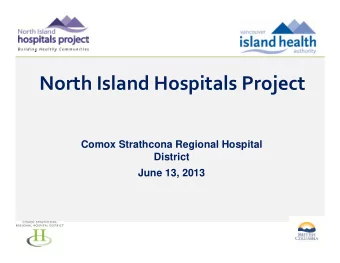 North Island Hospitals Project  Comox Strathcona Regional Hospital  District  June 13, 2013  1