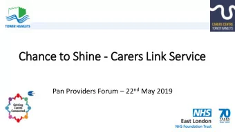 Chance to Shine - Carers Lin  ink Service Pan Providers Forum  22 nd May 2019  Carers Centre