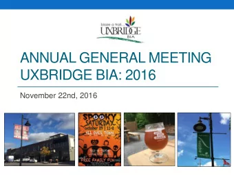 UXBRIDGE BIA: 2016  November 22nd, 2016  Thank you for being here with us tonight!  What is the