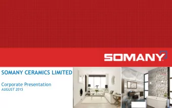 SOMANY CERAMICS LIMITED  Corporate Presentation  AUGUST 2015  Contents  Industry Overview  Global