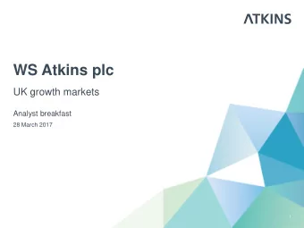 WS Atkins plc  UK growth markets  Analyst breakfast  28 March 2017  1  Nick Roberts  UK and Europe,