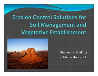 Stephen R. Zwilling Profile Products LLC Key Erosion Control Objectives  Soil stabilization  1