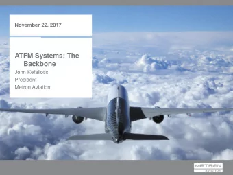 ATFM Systems: The  Backbone  John Kefaliotis  President  Metron Aviation  The Panoply of Systems