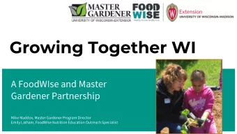 Growing Together WI  A FoodWIse and Master  Gardener Partnership  Mike Maddox, Master Gardener