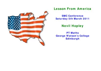Lesson From  Am erica  SMC Conference  Saturday 5 th March 2 0 1 1  Nevil Hopley  PT Maths  George