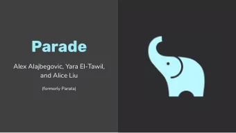 Parade  Alex Alajbegovic, Yara El-Tawil,  and Alice Liu  (formerly Parata)  Elevator Pitch  For