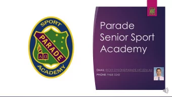 Parade  Senior Sport  Academy EMAIL: RICKY.DYSON@PARADE.VIC.EDU.AU  PHONE: 9468 3243  Building on
