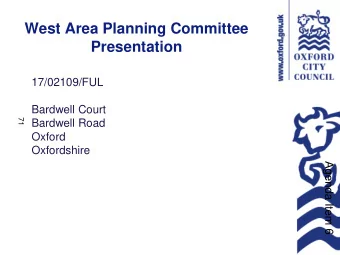 West Area Planning Committee  Presentation  17/02109/FUL  Bardwell Court  71  Bardwell Road  Oxford