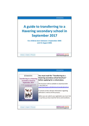 A guide to transferring to a  Havering secondary school in  September 2017  For children born