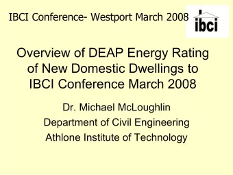 Overview of DEAP Energy Rating  of New Domestic Dwellings to  IBCI Conference March 2008  Dr.