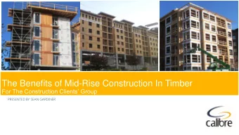 The Benefits of Mid-Rise Construction In Timber  For The Construction Clients Group  PRESENTED