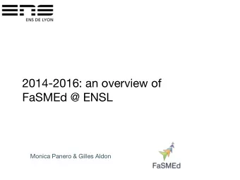 2014-2016: an overview of  FaSMEd @ ENSL  Monica Panero &amp; Gilles Aldon  Who we worked with and
