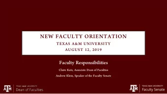 NEW FACULTY ORIENTATION  TEXAS A&amp;M UNIVERSITY  AUGUST 12, 2019  Faculty Responsibilities