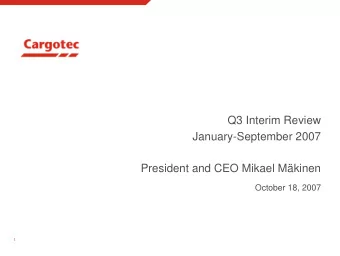 Q3 Interim Review  January-September 2007  President and CEO Mikael Mkinen  October 18, 2007  1