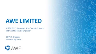 AWE LIMITED  MITCH ELLIS, Manager Non-Operated Assets  and Chief Reservoir Engineer  QUPEX,