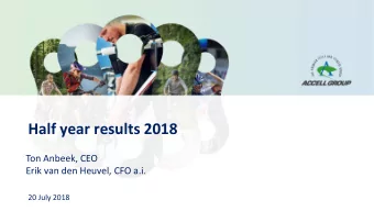 Half year results 2018  Ton Anbeek, CEO  Erik van den Heuvel, CFO a.i.  20 July 2018  AGENDA  KEY
