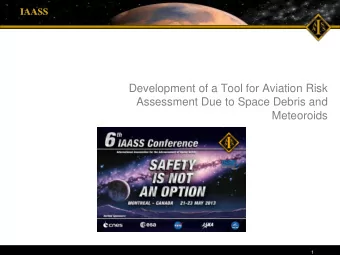 Development of a Tool for Aviation Risk  Assessment Due to Space Debris and  Meteoroids  1  IAASS