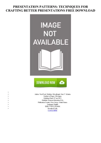 PRESENTATION PATTERNS: TECHNIQUES FOR  CRAFTING BETTER PRESENTATIONS FREE DOWNLOAD  Author: Neal