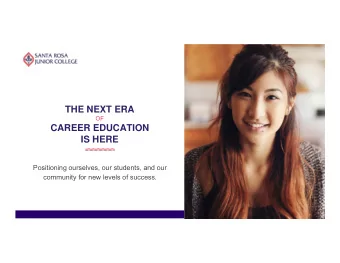 THE NEXT ERA  OF  CAREER EDUCATION  IS HERE  Positioning ourselves, our students, and our