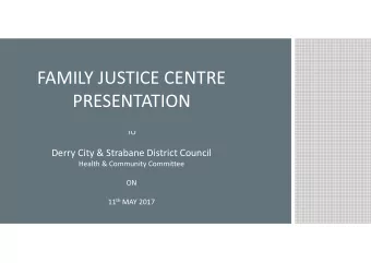 FAMILY JUSTICE CEN  NTRE  PRESENTATION  N  TO  Derry City &amp; Strabane District Co  ouncil