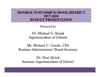 MONROE TOWNSHIP SCHOOL DISTRICT  2017-2018  BUDGET PRESENTATION  Presented by  esented by  Dr. M  .