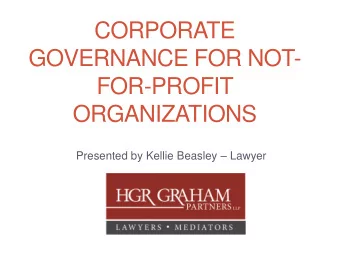 GOVERNANCE FOR NOT-  FOR-PROFIT  ORGANIZATIONS Presented by Kellie Beasley  Lawyer  What is