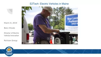 E2Tech: Electric Vehicles in Maine  March 21, 2019  Barry Woods  Director of Electric  Vehicle