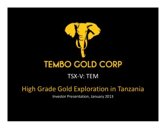 High Grade Gold Exploration in Tanzania  Investor Presentation, January 2013  Cautionary Note  This
