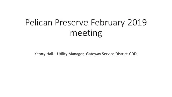 Pelican Preserve February 2019  meeting  Kenny Hall.   Utility Manager, Gateway Service District