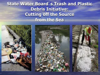 State Water Board  s Trash and Plastic  Debris Initiative:  Cutting off the Source  from the Sea