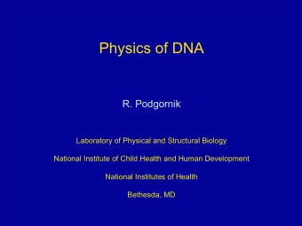 Physics of DNA  R. Podgornik  Laboratory of Physical and Structural Biology  National Institute of