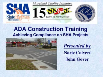 ADA Construction Training  Achieving Compliance on SHA Projects  Presented by  Norie Calvert  John