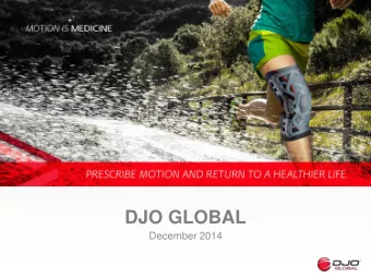 DJO GLOBAL  December 2014  Safe Harbor Statement  This presentation has been prepared by DJO