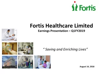 Fortis Healthcare Limited Earnings Presentation  Q1FY2019   Saving and Enriching Lives