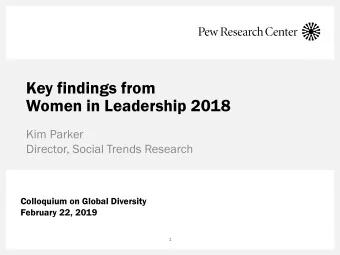 Women in Leadership 2018  Kim Parker  Director, Social Trends Research  Colloquium on Global