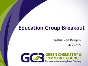 Education Group Breakout  Saskia van Bergen  4/29/15  Objective  GC3 Advancing Green Chemistry
