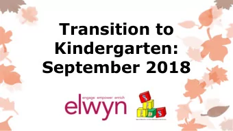 Transition to  Kindergarten:  September 2018  DRAFT 8/26/15  INTRODUCTIONS &amp; AGENDA  Elwyn