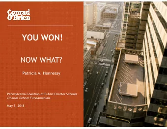 YOU WON!  NOW WHAT?  Patricia A. Hennessy  Pennsylvania Coalition of Public Charter Schools